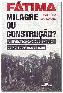 Livro Fátima: Milagre ou construção?: Milagre ou construç...