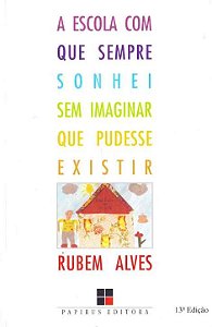 Livro A escola com que sempre sonhei sem imaginar que pud...