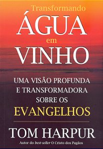 Livro Transformando água em vinho: uma visão profunda e t...