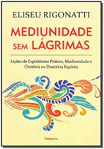 Livro Mediunidade sem lágrimas: lições de espiritismo prá...