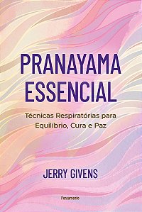 Livro Pranayama essencial: Técnicas respiratórias para equilíbr...