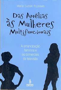 Livro Das Amélias às mulheres multifuncionais: a emancipa...