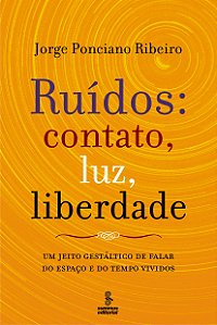 Livro Ruídos, contato, luz, liberdade: um jeito gestáltic...