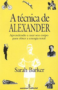 Livro A técnica de Alexander: aprendendo a usar seu corpo...