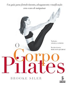 Livro O corpo pilates: Um guia para fortalecimento, along...