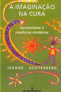 Livro A imaginação na cura: xamanismo e medicina moderna