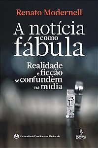 Livro A Notícia Como Fábula - Realidade E Ficção Se Confu...