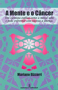 Livro A Mente E O Câncer - Um Cientista Explica Como A Me...