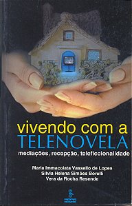 Livro Vivendo Com A Telenovela - Mediações, Recepção, Teleficci...