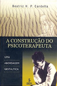 Livro A construção do psicoterapeuta: uma abordagem gestá...