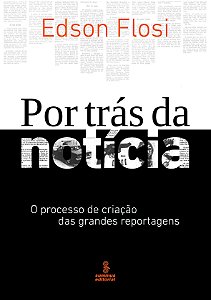 Livro Por trás da notícia: o processo de criação das gran...