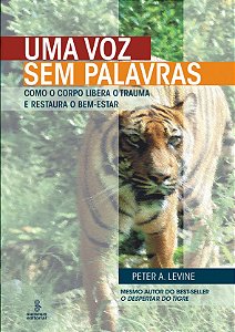 Livro Uma voz sem palavras: Como o corpo libera o trauma ...