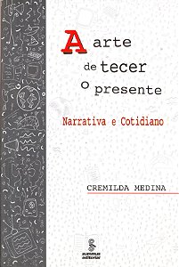 Livro A Arte De Tecer O Presente - Narrativa E Cotidiano