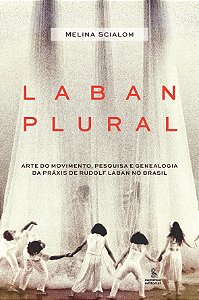 Livro Laban Plural: Arte do movimento, pesquisa e genealo...