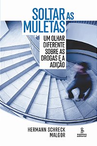 Livro Soltar as muletas: Um olhar diferente sobre as drog...
