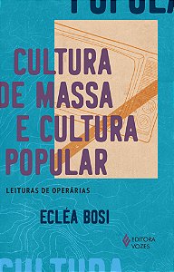 Livro Cultura de massa e cultura popular: Leituras de ope...