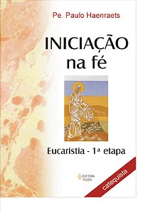 Livro Iniciação na fé: eucaristia 1a. etapa - catequista