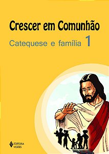 Livro Crescer em comunhão catequese e família vol. 1