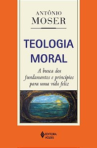 Livro Teologia moral: a busca dos fundamentos e princípios para...