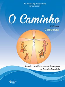 Livro Caminho - eucaristia 1a. etapa catequista: subsídio...