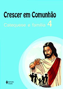 Livro Crescer em comunhão: catequese e família (Volume 4)