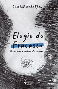 Livro Elogio do fracasso: Desafiando a cultura do sucesso