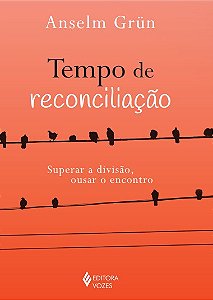 Livro Tempo de reconciliação: Superar a divisão, ousar o ...