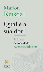 Livro Qual é a sua dor?: infância, autocuidado, autodesco...