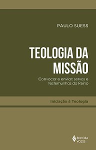 Livro Teologia da missão: Convocar e enviar: servos e tes...