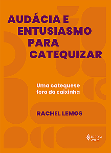 Livro Audácia e entusiasmo para catequizar: uma catequese...