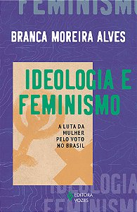 Livro Ideologia e feminismo: A luta da mulher pelo voto n...