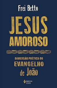 Livro Jesus amoroso: Dimensão poética do Evangelho de João