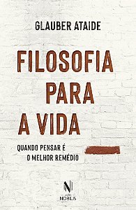 Livro Filosofia para a vida: Quando pensar é o melhor remédio