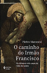 Livro O caminho do Irmão Francisco: Os últimos três anos da vid...
