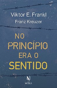 Livro No princípio era o sentido: Da psicanálise a logoterapia ...