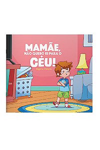 Livro Mamae, Nao Quero Ir Para O Ceu!