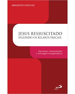 Livro Jesus ressuscitado segundo os relatos pascais: Narrativas...