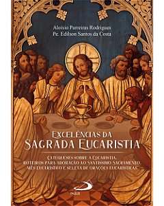 Livro Excelências da aagrada eucaristia: Catequese sobre a euca...