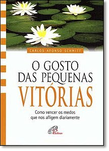 Livro O gosto das pequenas vitórias: Como vencer os medos...