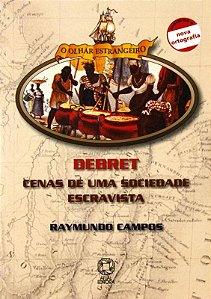 Livro Debret: Cenas De Uma Sociedade Escravista
