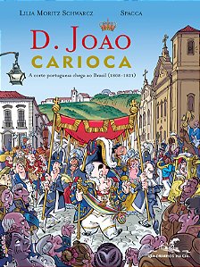 Livro D. João Carioca: A corte portuguesa chega ao Brasil...