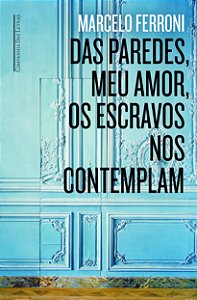 Livro Das paredes meu amor os escravos nos contemplam