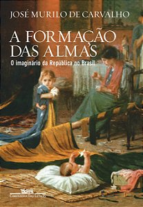 Livro A formação das almas: O imaginário da República no ...