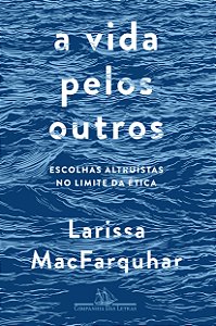 Livro A vida pelos outros: Escolhas altruístas no limite ...