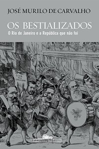 Livro Os bestializados: O Rio de Janeiro e a República qu...