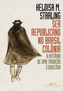 Livro Ser republicano no Brasil colônia: A história de um...
