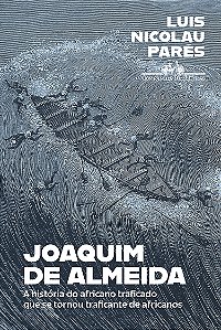 Livro Joaquim De Almeida - A História Do Africano Trafica...