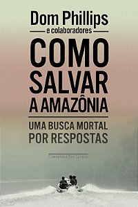 Livro Como Salvar A Amazônia - Uma Busca Mortal Por Respo...