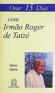 Livro Orar 15 Dias Com Irmão Roger De Taizé