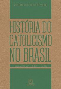 Livro História Do Catolicismo No Brasil - Vol.  2 - (1889...